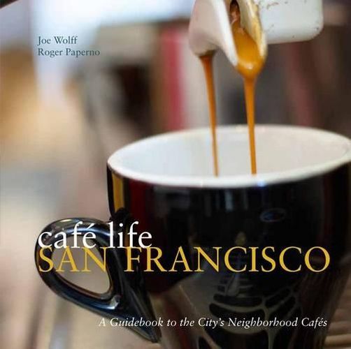 Cover image for Cafe Life San Francisco: A Guidebook to the City's Neighborhood Cafes