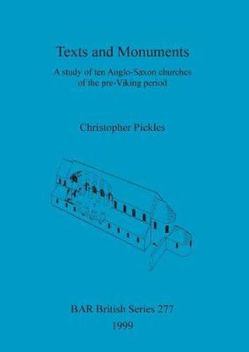 Cover image for Texts and Monuments: A study of ten Anglo-Saxon churches of the pre-Viking period