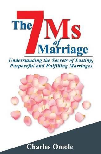 Cover image for The 7 Ms of Marraige: Understanding the Secrets of Lasting, Purposeful and Fulfilling Marriages