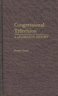 Cover image for Congressional Television: A Legislative History