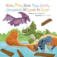 Cover image for Row Row Row Your Boat, Dinosaurs All Love to Float