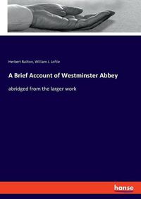 Cover image for A Brief Account of Westminster Abbey: abridged from the larger work