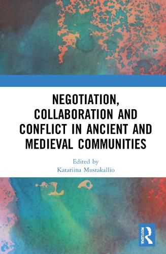 Cover image for Negotiation, Collaboration and Conflict in Ancient and Medieval Communities