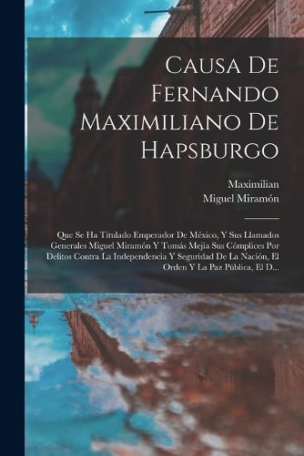 Cover image for Causa De Fernando Maximiliano De Hapsburgo