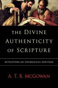 Cover image for The Divine Authenticity of Scripture: Retrieving an Evangelical Heritage