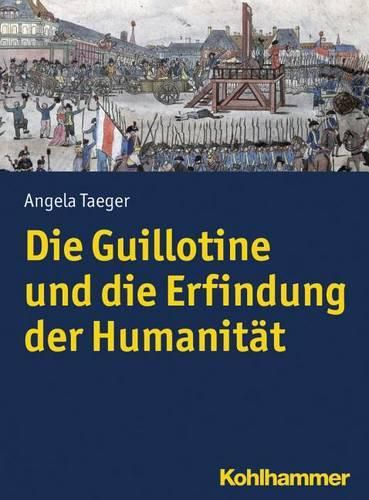 Cover image for Die Guillotine Und Die Erfindung Der Humanitat