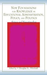 Cover image for New Foundations for Knowledge in Educational Administration, Policy, and Politics: Science and Sensationalism