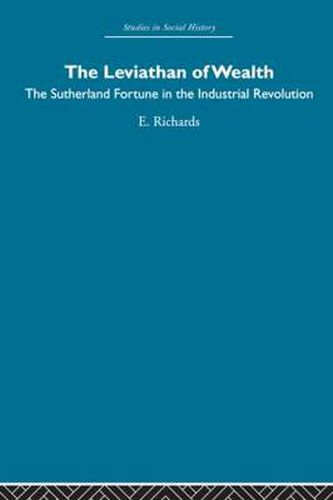 The Leviathan of Wealth: The Sutherland fortune in the industrial revolution