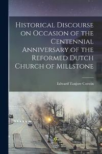 Cover image for Historical Discourse on Occasion of the Centennial Anniversary of the Reformed Dutch Church of Millstone