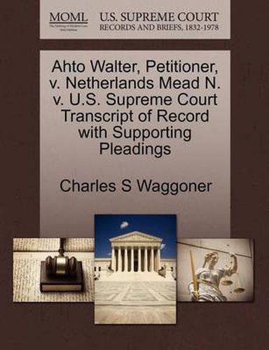 Cover image for Ahto Walter, Petitioner, V. Netherlands Mead N. V. U.S. Supreme Court Transcript of Record with Supporting Pleadings