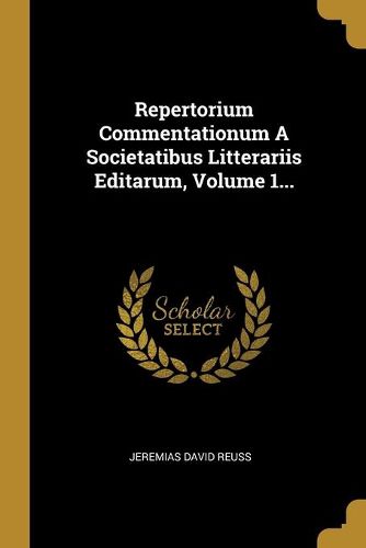 Cover image for Repertorium Commentationum A Societatibus Litterariis Editarum, Volume 1...