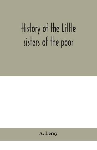 Cover image for History of the Little sisters of the poor