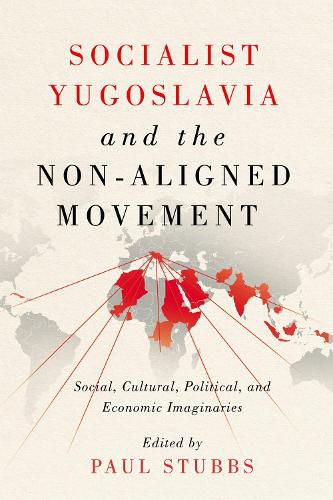 Cover image for Socialist Yugoslavia and the Non-Aligned Movement: Social, Cultural, Political, and Economic Imaginaries