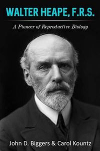 Cover image for Walter Heape, F.R.S.: A Pioneer of Reproductive Biology