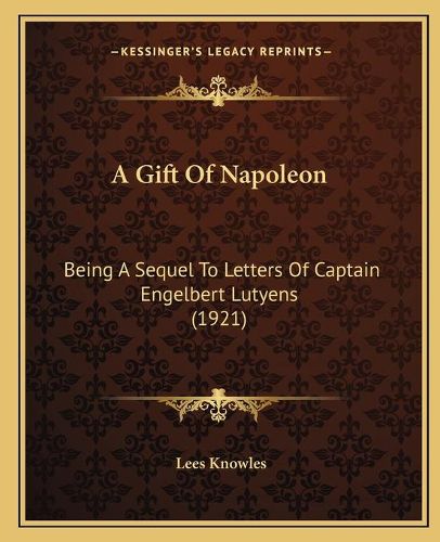 Cover image for A Gift of Napoleon: Being a Sequel to Letters of Captain Engelbert Lutyens (1921)