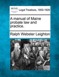 Cover image for A manual of Maine probate law and practice.