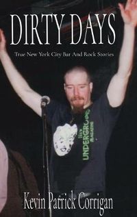 Cover image for Dirty Days: True New York City Bar And Rock Stories