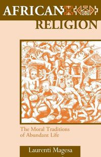 Cover image for African Religion: The Moral Traditions of Abundant Life