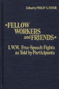 Cover image for Fellow Workers and Friends: I.W.W. Free-Speech Fights As Told by Participants