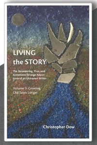 Cover image for Living the Story Vol. II: The Meandering, True, and Sometimes Strange Adventures of an Unknown Writer