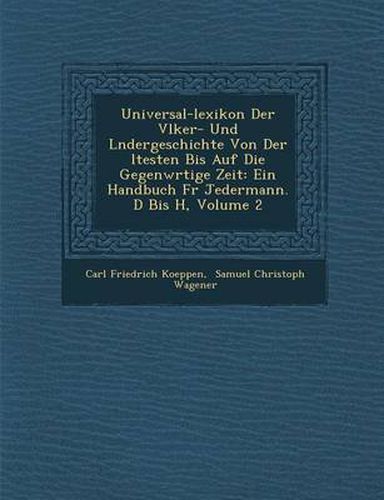 Cover image for Universal-Lexikon Der V Lker- Und L Ndergeschichte Von Der Ltesten Bis Auf Die Gegenw Rtige Zeit: Ein Handbuch Fur Jedermann. D Bis H, Volume 2