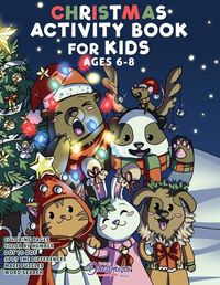 Cover image for Christmas Activity Book for Kids Ages 6-8: Christmas Coloring Book, Dot to Dot, Maze Book, Kid Games, and Kids Activities