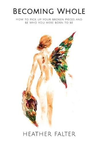 Cover image for Becoming Whole: How to Pick up Your Broken Pieces and Be Who You Were Born to Be