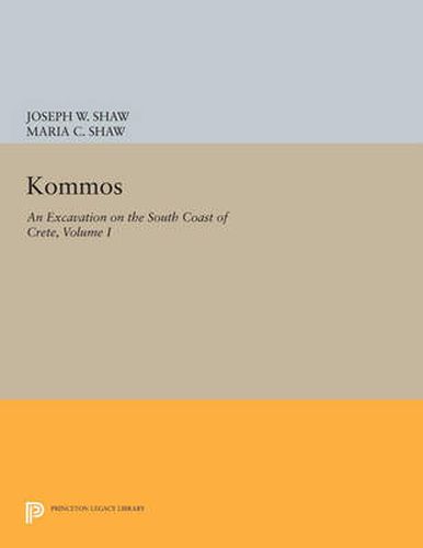 Cover image for Kommos: An Excavation on the South Coast of Crete, Volume I, Part I: The Kommos Region and Houses of the Minoan Town. Part I: The Kommos Region, Ecology, and Minoan Industries