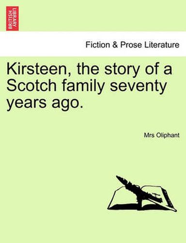 Cover image for Kirsteen, the Story of a Scotch Family Seventy Years Ago.