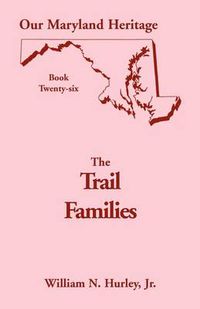 Cover image for Our Maryland Heritage, Book 26: The Trail Families