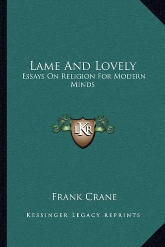 Cover image for Lame and Lovely: Essays on Religion for Modern Minds