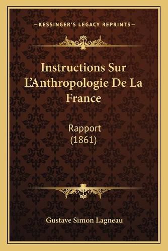 Instructions Sur L'Anthropologie de La France: Rapport (1861)