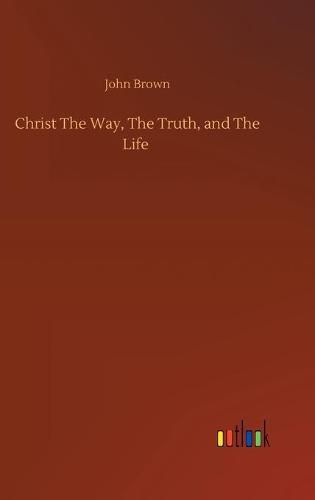 Cover image for Christ The Way, The Truth, and The Life