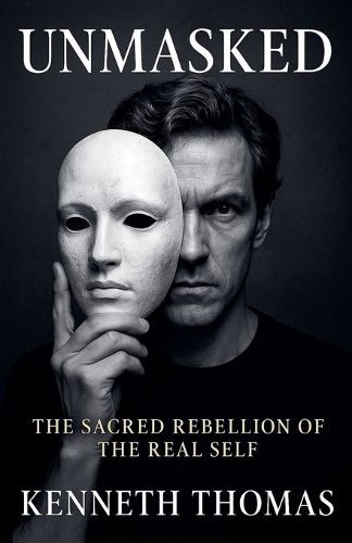 Cover image for UNMASKED The Sacred Rebellion of the Real Self