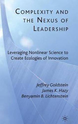 Cover image for Complexity and the Nexus of Leadership: Leveraging Nonlinear Science to Create Ecologies of Innovation