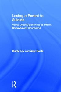 Cover image for Losing a Parent to Suicide: Using Lived Experiences to Inform Bereavement Counseling