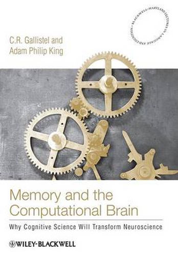 Memory and the Computational Brain: Why Cognitive Science Will Transform Neuroscience