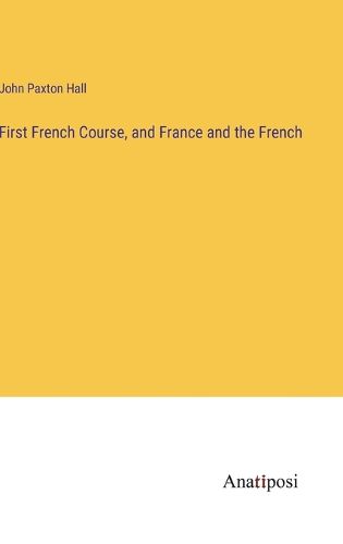 Cover image for First French Course, and France and the French