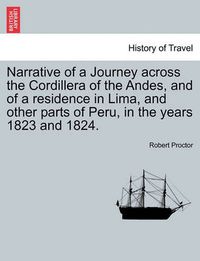 Cover image for Narrative of a Journey Across the Cordillera of the Andes, and of a Residence in Lima, and Other Parts of Peru, in the Years 1823 and 1824.