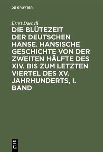 Cover image for Ernst Daenell: Die Blutezeit Der Deutschen Hanse. Band 1