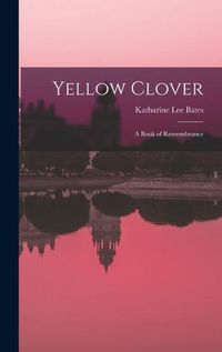 Cover image for Yellow Clover; a Book of Remembrance