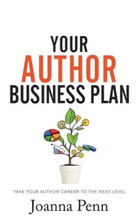 Cover image for Your Author Business Plan: Take Your Author Career To The Next Level