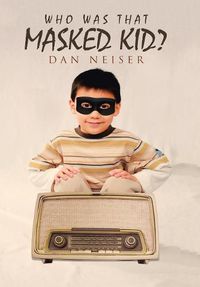 Cover image for Who Was That Masked Kid?