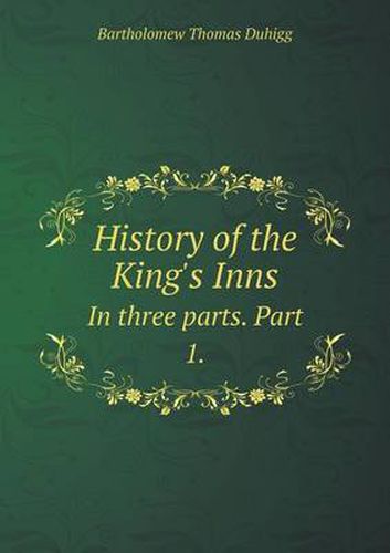 Cover image for History of the King's Inns In three parts. Part 1.