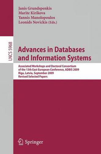 Cover image for Advances in Databases and Information Systems: Associated Workshops and Doctoral Consortium of the 13th East European Conference, ADBIS 2009, Riga, Lativia, September 7-10, 2009. Revised Selected Papers