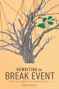 Cover image for Rewriting the Break Event: Mennonites and Migration in Canadian Literature