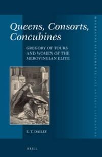 Cover image for Queens, Consorts, Concubines: Gregory of Tours and Women of the Merovingian Elite