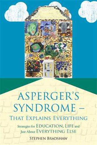 Cover image for Asperger's Syndrome - That Explains Everything: Strategies for Education, Life and Just About Everything Else