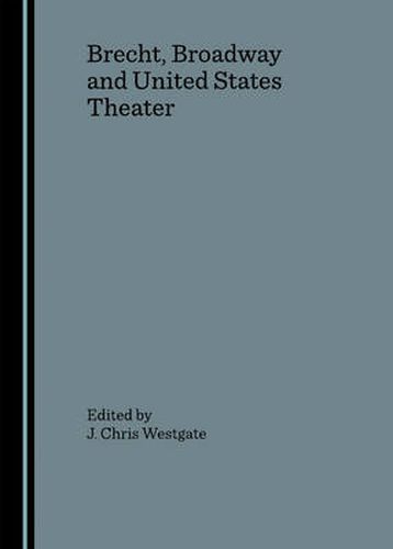 Cover image for Brecht, Broadway and United States Theater