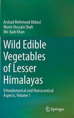 Cover image for Wild Edible Vegetables of Lesser Himalayas: Ethnobotanical and Nutraceutical Aspects, Volume 1